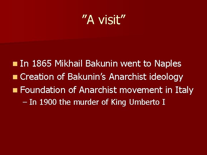 ”A visit” n In 1865 Mikhail Bakunin went to Naples n Creation of Bakunin’s