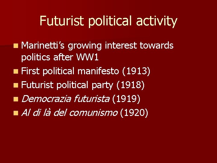 Futurist political activity n Marinetti’s growing interest towards politics after WW 1 n First