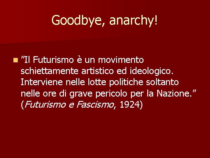 Goodbye, anarchy! n ”Il Futurismo è un movimento schiettamente artistico ed ideologico. Interviene nelle