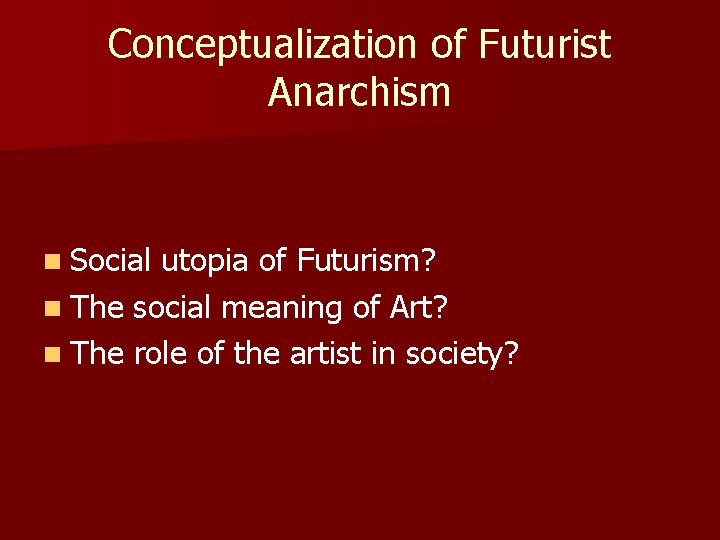 Conceptualization of Futurist Anarchism n Social utopia of Futurism? n The social meaning of