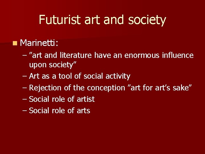 Futurist art and society n Marinetti: – ”art and literature have an enormous influence