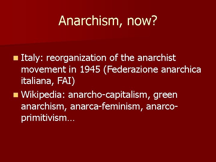 Anarchism, now? n Italy: reorganization of the anarchist movement in 1945 (Federazione anarchica italiana,