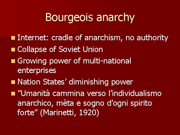 Bourgeois anarchy n Internet: cradle of anarchism, no authority n Collapse of Soviet Union