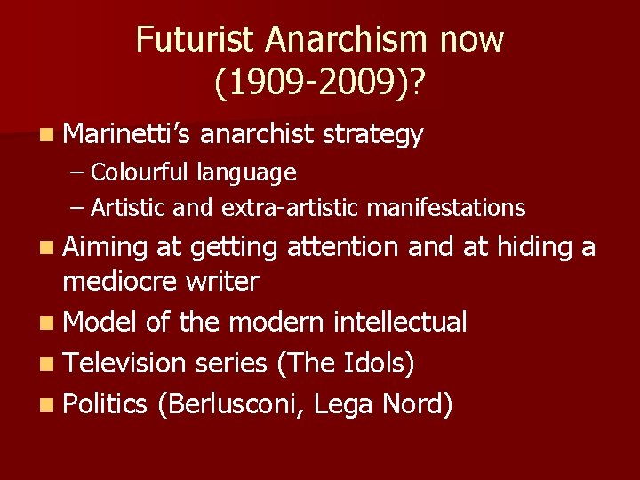 Futurist Anarchism now (1909 -2009)? n Marinetti’s anarchist strategy – Colourful language – Artistic