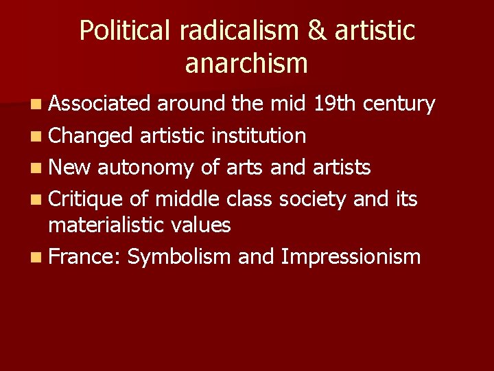 Political radicalism & artistic anarchism n Associated around the mid 19 th century n