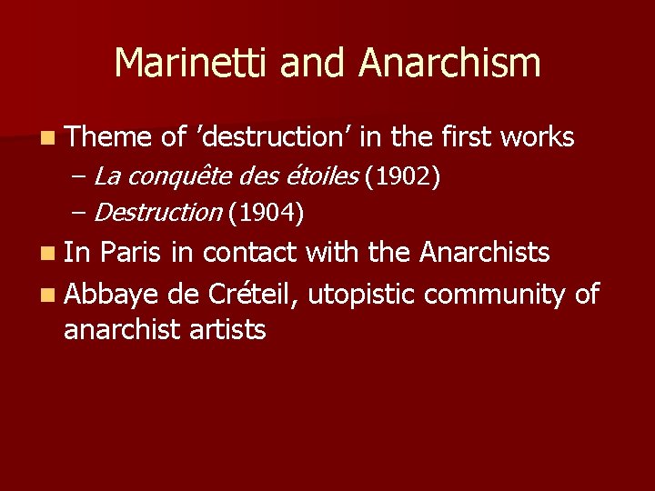 Marinetti and Anarchism n Theme of ’destruction’ in the first works – La conquête
