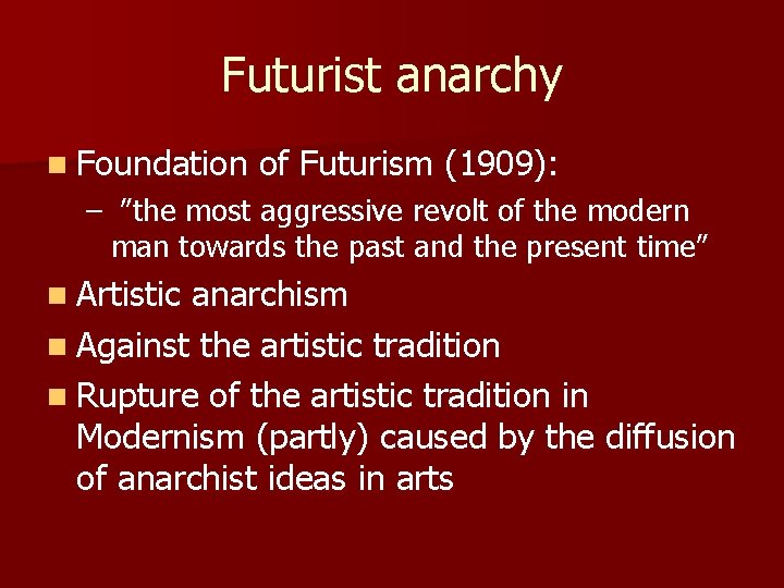 Futurist anarchy n Foundation of Futurism (1909): – ”the most aggressive revolt of the