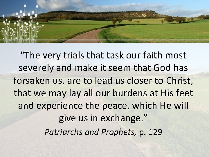 “The very trials that task our faith most severely and make it seem that