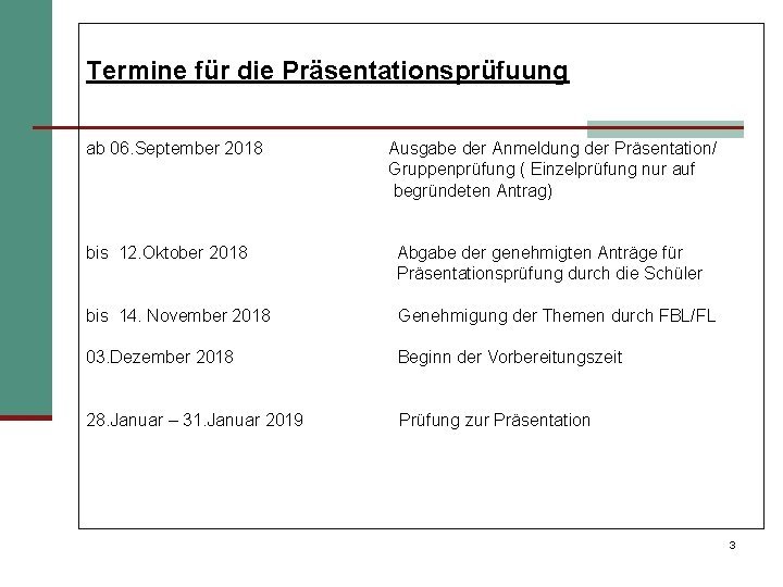 Termine für die Präsentationsprüfuung ab 06. September 2018 Ausgabe der Anmeldung der Präsentation/ Gruppenprüfung