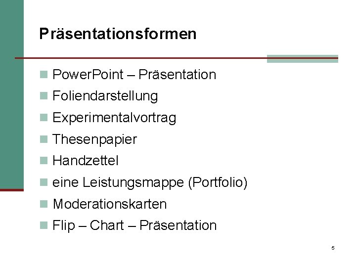 Präsentationsformen n Power. Point – Präsentation n Foliendarstellung n Experimentalvortrag n Thesenpapier n Handzettel