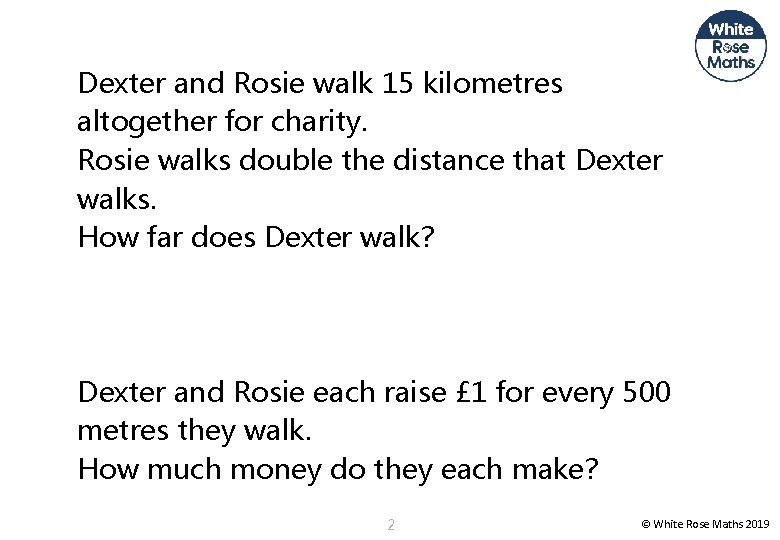 Dexter and Rosie walk 15 kilometres altogether for charity. Rosie walks double the distance