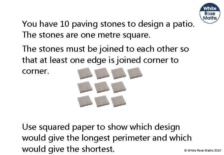 You have 10 paving stones to design a patio. The stones are one metre