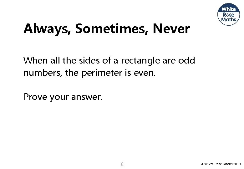 Always, Sometimes, Never When all the sides of a rectangle are odd numbers, the