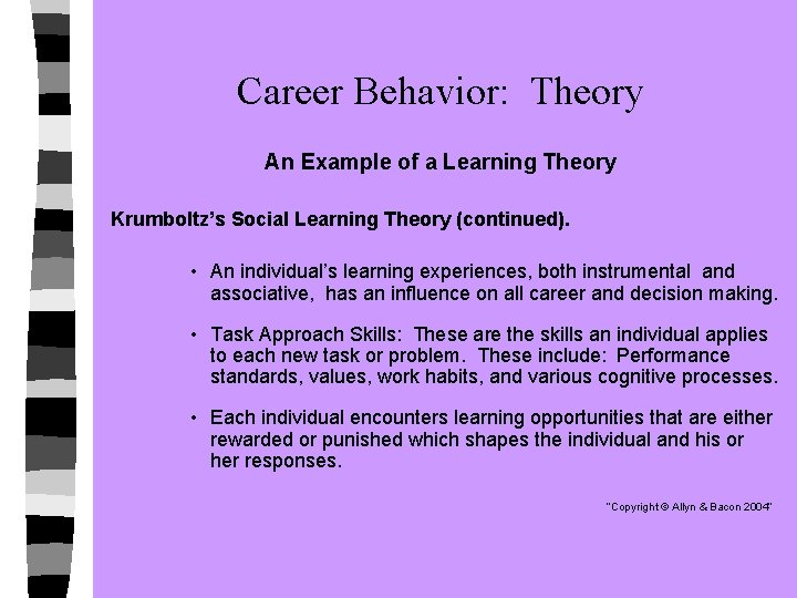 Career Behavior: Theory An Example of a Learning Theory Krumboltz’s Social Learning Theory (continued).