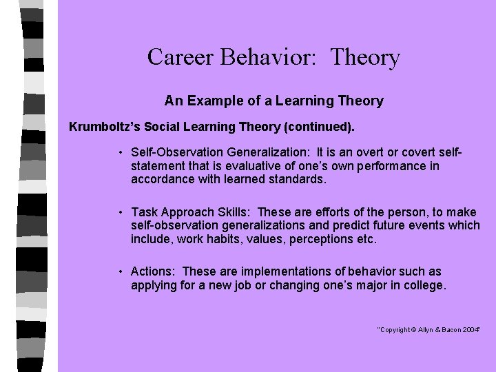 Career Behavior: Theory An Example of a Learning Theory Krumboltz’s Social Learning Theory (continued).