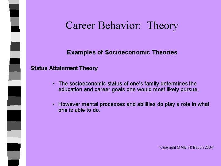 Career Behavior: Theory Examples of Socioeconomic Theories Status Attainment Theory • The socioeconomic status