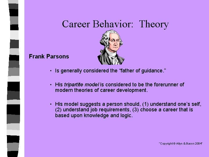 Career Behavior: Theory Frank Parsons • Is generally considered the “father of guidance. ”