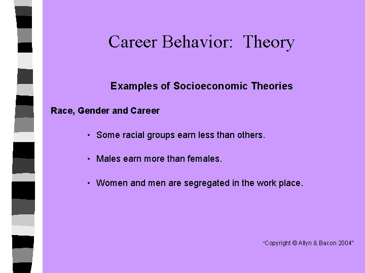Career Behavior: Theory Examples of Socioeconomic Theories Race, Gender and Career • Some racial