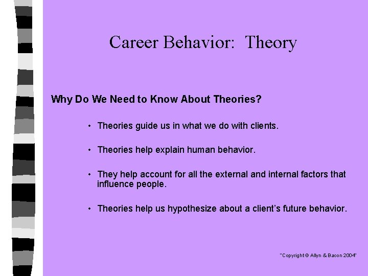 Career Behavior: Theory Why Do We Need to Know About Theories? • Theories guide