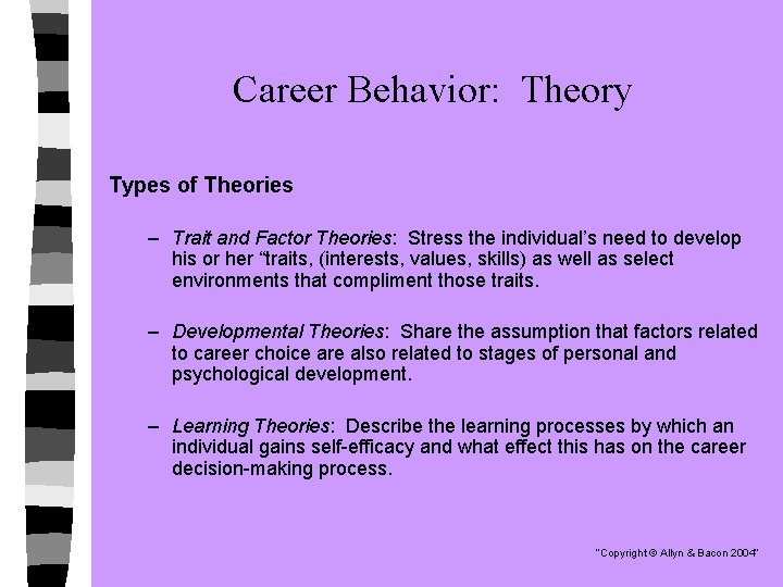 Career Behavior: Theory Types of Theories – Trait and Factor Theories: Stress the individual’s