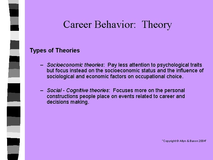 Career Behavior: Theory Types of Theories – Socioeconomic theories: Pay less attention to psychological
