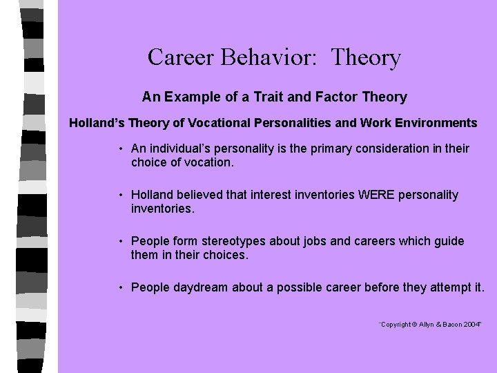 Career Behavior: Theory An Example of a Trait and Factor Theory Holland’s Theory of