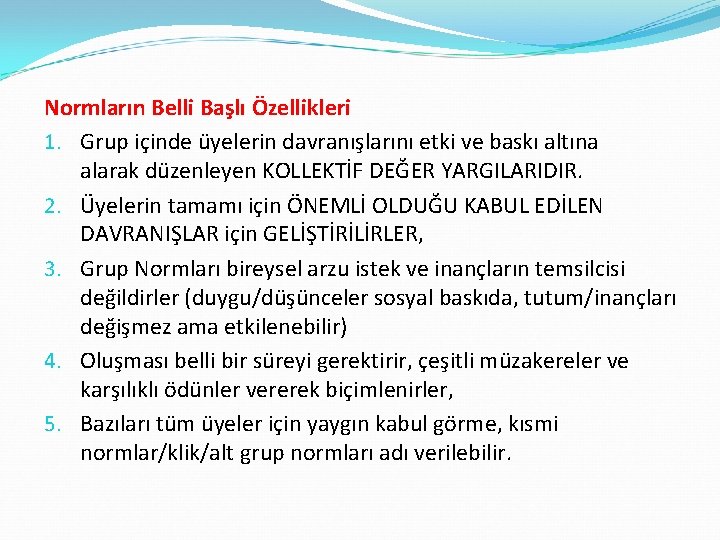 Normların Belli Başlı Özellikleri 1. Grup içinde üyelerin davranışlarını etki ve baskı altına alarak