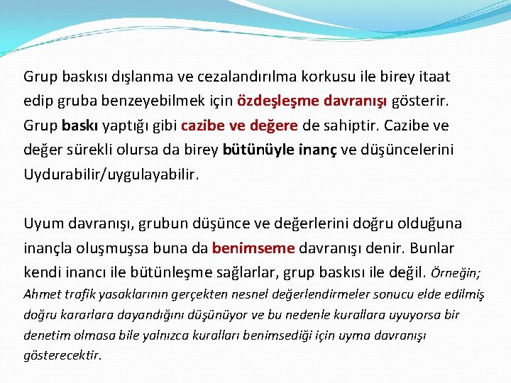 Grup baskısı dışlanma ve cezalandırılma korkusu ile birey itaat edip gruba benzeyebilmek için özdeşleşme