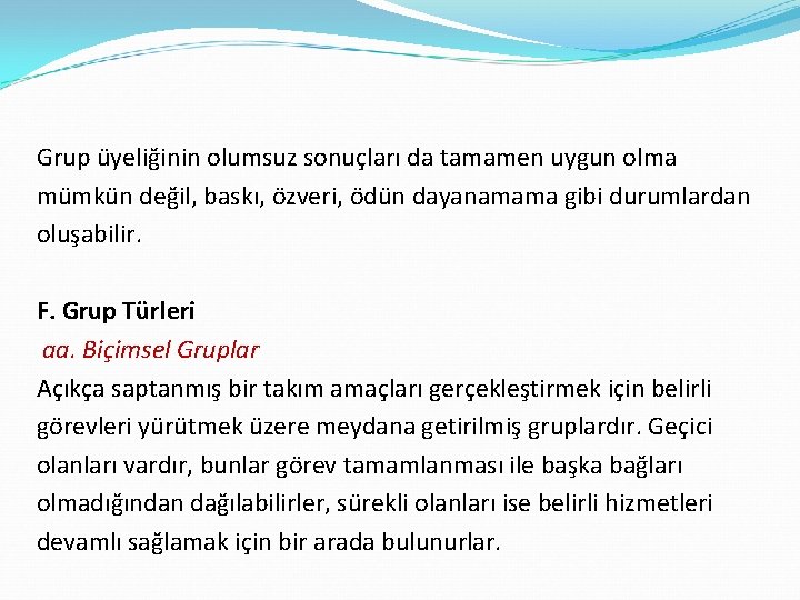Grup üyeliğinin olumsuz sonuçları da tamamen uygun olma mümkün değil, baskı, özveri, ödün dayanamama