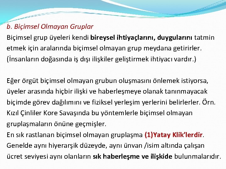 b. Biçimsel Olmayan Gruplar Biçimsel grup üyeleri kendi bireysel ihtiyaçlarını, duygularını tatmin etmek için