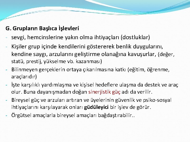 G. Grupların Başlıca İşlevleri - sevgi, hemcinslerine yakın olma ihtiyaçları (dostluklar) - Kişiler grup