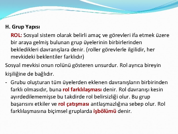 H. Grup Yapısı ROL: Sosyal sistem olarak belirli amaç ve görevleri ifa etmek üzere