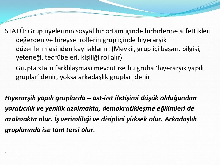 STATÜ: Grup üyelerinin sosyal bir ortam içinde birbirlerine atfettikleri değerden ve bireysel rollerin grup