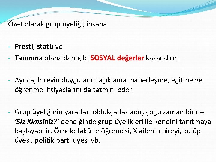 Özet olarak grup üyeliği, insana - Prestij statü ve - Tanınma olanakları gibi SOSYAL