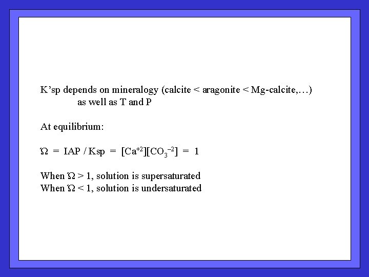  K’sp depends on mineralogy (calcite < aragonite < Mg-calcite, …) as well as