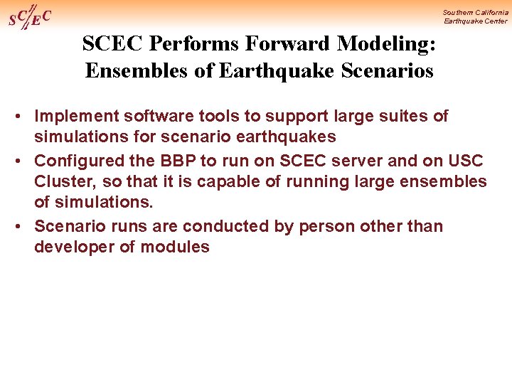 Southern California Earthquake Center SCEC Performs Forward Modeling: Ensembles of Earthquake Scenarios • Implement