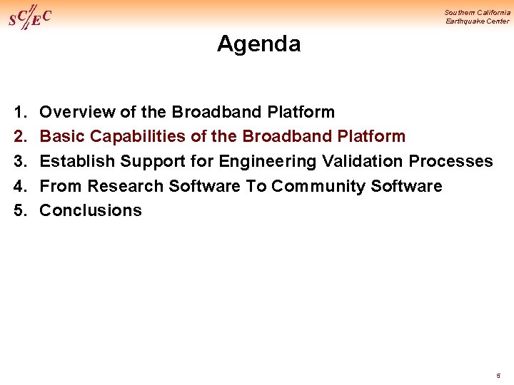 Southern California Earthquake Center Agenda 1. 2. 3. 4. 5. Overview of the Broadband