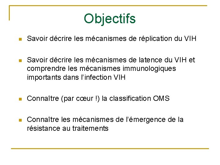 Objectifs n Savoir décrire les mécanismes de réplication du VIH n Savoir décrire les