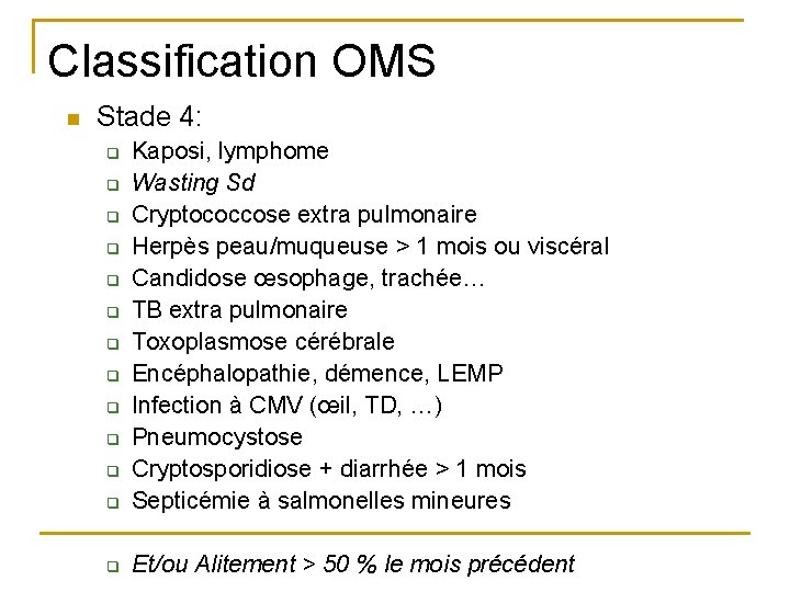 Classification OMS n Stade 4: q Kaposi, lymphome Wasting Sd Cryptococcose extra pulmonaire Herpès