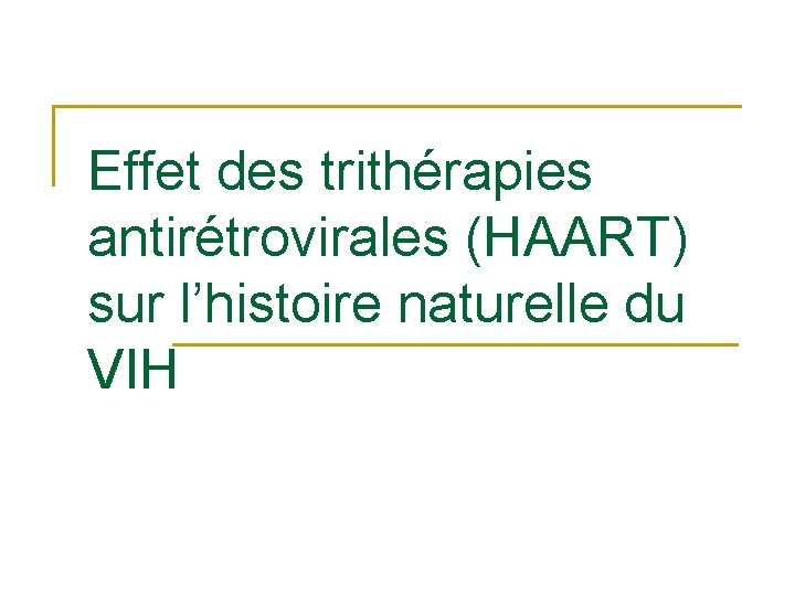 Effet des trithérapies antirétrovirales (HAART) sur l’histoire naturelle du VIH 