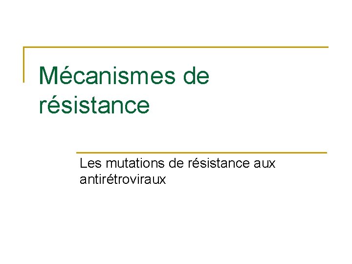 Mécanismes de résistance Les mutations de résistance aux antirétroviraux 