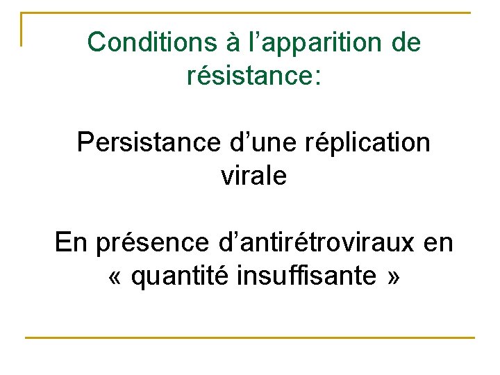 Conditions à l’apparition de résistance: Persistance d’une réplication virale En présence d’antirétroviraux en «