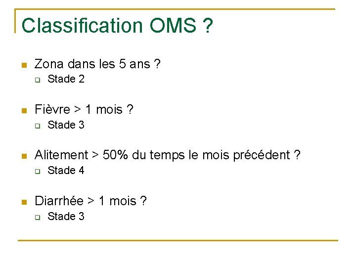 Classification OMS ? n Zona dans les 5 ans ? q n Fièvre >