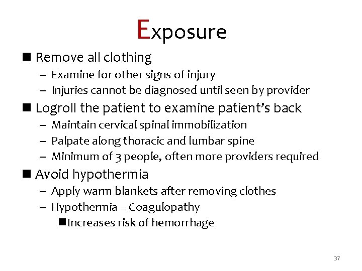 Exposure n Remove all clothing – Examine for other signs of injury – Injuries