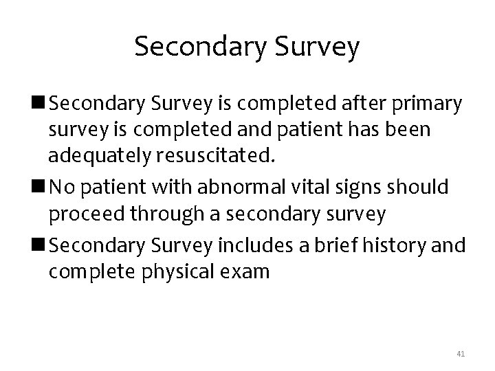 Secondary Survey n Secondary Survey is completed after primary survey is completed and patient