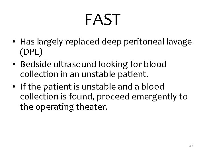 FAST • Has largely replaced deep peritoneal lavage (DPL) • Bedside ultrasound looking for