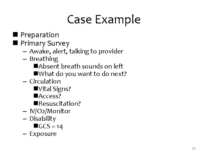 Case Example n Preparation n Primary Survey – Awake, alert, talking to provider –