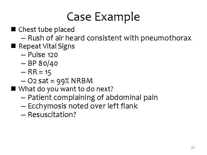 Case Example n Chest tube placed – Rush of air heard consistent with pneumothorax