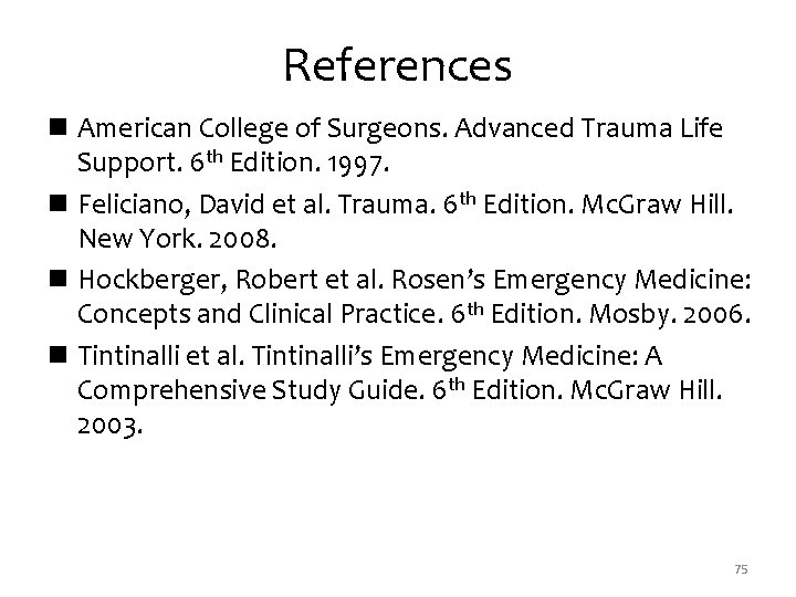 References n American College of Surgeons. Advanced Trauma Life Support. 6 th Edition. 1997.