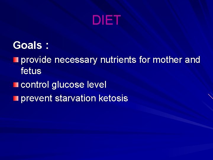 DIET Goals : provide necessary nutrients for mother and fetus control glucose level prevent